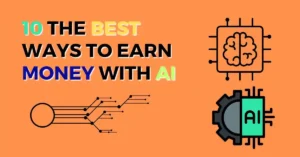 10 The Best Ways to Earn Money with AI