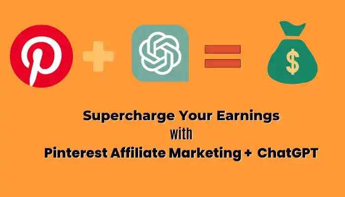 Supercharge Your Earnings with Pinterest Affiliate Marketing and ChatGPT